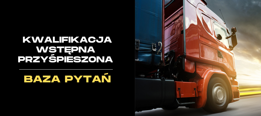 Kwalifikacja wstępna przyśpieszona kat. C1, C1+E, C, C+E
