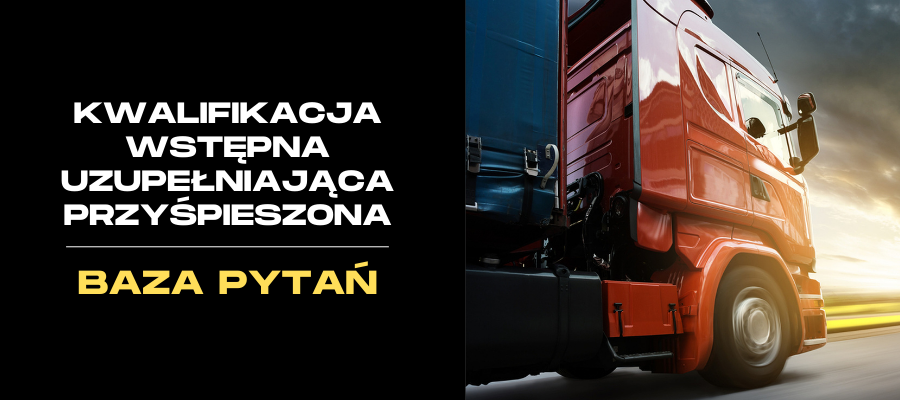 Kwalifikacja wstępna uzupełniająca przyśpieszona - kat. C1, C1+E, C, C+E